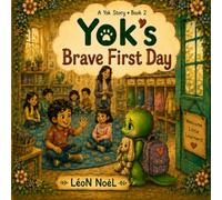 Yok's Brave First Day: A Story by LéoN NoèL (A Yok Story)