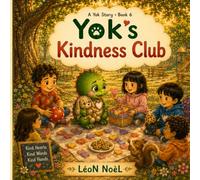 Yok's Kindness Club: A Story by LéoN NoèL (A Yok Story)