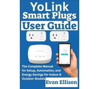 YoLink Smart Plugs User Guide: The Complete Manual for Setup, Automation, and Energy Savings for Indoor & Outdoor Models