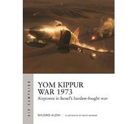 Yom Kippur War 1973: Airpower in Israel's hardest-fought war: 43 (Air Campaign)