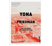 Yona Friedman: The Dilution of Architecture