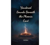 Yondered Sounds Beneath the Phoenix Cant