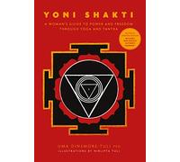 Yoni Shakti: A woman's guide to power and freedom through yoga and tantra (revised and updated)