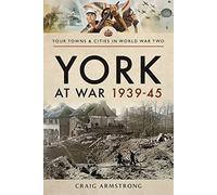 York at War 1939 45 (Towns & Cities in World War Two)