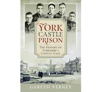 York Castle Prison: The History of Yorkshire's County Gaol