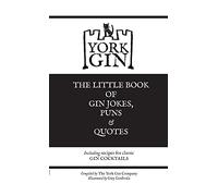 York Gin: THE LITTLE BOOK OF GIN JOKES, PUNS & QUOTES: Including recipes for classic GIN COCKTAILS