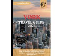 York Travel Guide 2024: Discover the Heart of England: A Historical Gem for Shopping and Exploring Trendy Boutiques - Authentically City Experience, Inspired by NYC. (York Travel Guide 2024-2025)