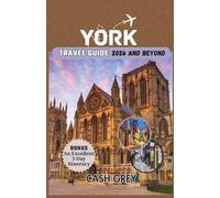 YORK Travel Guide 2026 and Beyond: Your Pioneering Handbook for an Extraordinary Urban Adventure with Expert Tips to Avoiding the Crowd