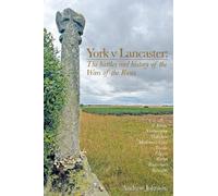York v Lancaster.: The battles and history of the Wars of the Roses