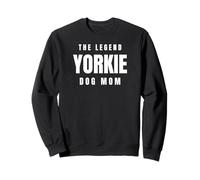 Yorkie The Legend Dog Mom Best Friend Pet Owner Canine Lover Sweatshirt