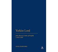 Yorkist Lord: John Howard, Duke of Norfolk, c. 1425 -1485