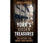 York's Hidden Treasures: The History You Might Have Missed