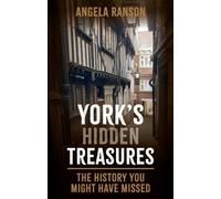 York's Hidden Treasures : The History You Might Have Missed