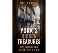 York's Hidden Treasures: The History You Might Have Missed