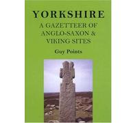 Yorkshire: A Gazetteer of Anglo-Saxon and Viking Sites