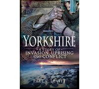Yorkshire: A Story of Invasion, Uprising and Conflict