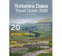 YORKSHIRE DALES 2025-2026: Exploring England’s Hidden Paradise - From Rolling Hills and Picturesque Villages to Secret Valleys, Historic Castles, and the Untouched Beauty of Yorkshire’s Countryside