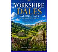 YORKSHIRE DALE'S NATIONAL PARK TRAVEL GUIDE: Skipton, Malham, Grassington, Hawes, Reeth & the Three Peaks - Scenic Walks, Local Food, Hidden Corners, ... Itineraries (THE SMART TRAVEL GUIDE SERIES)