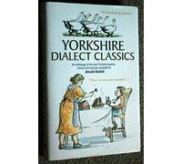 Yorkshire Dialect Classics: An Anthology of the Best Yorkshire Poems, Stories and Sayings