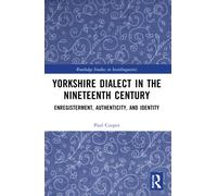 Yorkshire Dialect in the Nineteenth Century : Enregisterment, Authenticity, and Identity