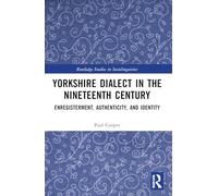 Yorkshire Dialect in the Nineteenth Century: Enregisterment, Authenticity, and Identity (Routledge Studies in Sociolinguistics)