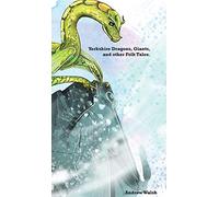 Yorkshire Dragons, Giants, and other Folk Tales.