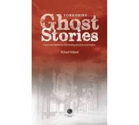 Yorkshire Ghost Stories : Shiver Your Way Around Yourshire