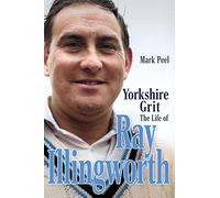 Yorkshire Grit : The Life of Ray Illingworth