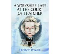 Yorkshire Lass at the Court of Thatcher