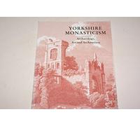 Yorkshire Monasticism: Archaeology, Art and Architecture from the 7th to 16th Centuries (British Archaeological Association Conference Transactions)