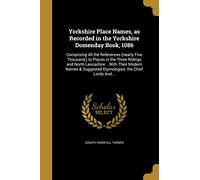 Yorkshire Place Names, as Recorded in the Yorkshire Domenday Book, 1086