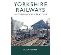 Yorkshire Railways from Steam to Modern Traction