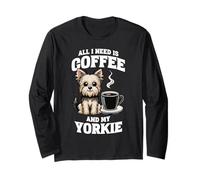 Yorkshire Terrier All I Need Is Coffee And My Yorkie Dog Long Sleeve T-Shirt