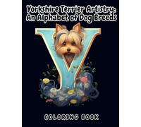 Yorkshire Terrier Artistry: An Alphabet of Dog Breeds: Coloring Book for Kids and Adults. 50 Fun Pictures (Alphabet Dog Breeds)