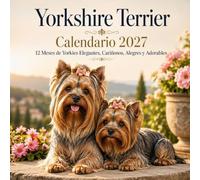 Yorkshire Terrier Calendario 2027: 12 Meses de Yorkies Elegantes, Cariñosos, Alegres y Adorables