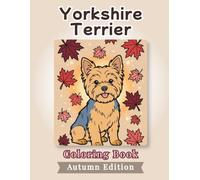 Yorkshire Terrier Coloring Book: Autumn Edition: Bold and Easy Coloring Book Designs for Adults and Seniors Featuring Cute and Simple Dog ... and Mindfulness (Cozy Fall Coloring Books)