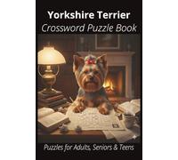 Yorkshire Terrier Crossword Puzzle Book: Crossword Puzzles with Easy-to-Read Print About Yorkshire Terriers, Loyal Companions, Training, Fun Facts & ... Pet Lovers, Vacations, and Relaxing Moments