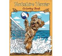 Yorkshire Terrier Dog Coloring Book: Fun Yorkie Volleyball Beach Scene | Stress Relief Animal Activity Book | Relaxing Dog-Themed Pages