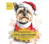Yorkshire Terrier: Libro para colorear para amantes de los perros - Edición de invierno (Serie de libros para colorear: Perros adorados)