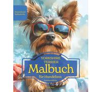 YORKSHIRE TERRIER: Malbuch für Hundefans - Sommeredition mit wunderschönen Sommermotiven zur Entspannung und kreativen Auszeit (Herzenshunde-Malbuchreihe)