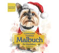 YORKSHIRE TERRIER: Malbuch für Hundefans - Winteredition mit wunderschönen Wintermotiven zur Entspannung und kreativen Auszeit (Herzenshunde-Malbuchreihe)