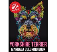 Yorkshire Terrier Mandala Coloring Book: Embark on a Tranquil Journey with Yorkshire Terriers: A Mandala Coloring Book Filled with Graceful Canine Charm and Serenity