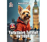 Yorkshire Terrier on Tour - Malbuch: Das perfekte Malbuch für alle Yorkie-Liebhaber (Hunde on Tour)