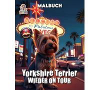 Yorkshire Terrier wieder on Tour: Yorkshire Terrier auf großer Reise - Europa & Amerika entdecken - Band 2 (Hunde on Tour)