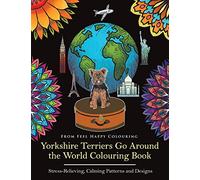 Yorkshire Terriers Go Around the World Colouring Book: Yorkies Coloring Book - Perfect Yorkies Gifts Idea for Adults and Older Kids: Yorkies Coloring ... Gifts Idea for Adults & Kids 10+: Volume 1