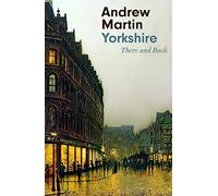 Yorkshire : There and Back