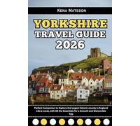 Yorkshire Travel Guide 2026: Perfect Companion to Explore the largest historic county in England Like a Local, with All the Essentials for a Smooth and Memorable Trip