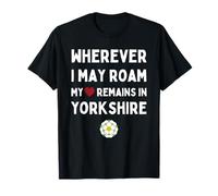 Yorkshire Wherever I May Roam My Heart Remains In Yorkshire T-Shirt