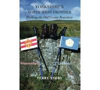 Yorkshire's North-West Frontier (Yorkshire's North-West Frontier: Walking the old County Boundary)