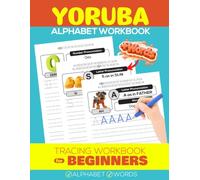 Yorùbá Alphabet Tracing Workbook for Beginners: Learn to Write Yorùbá Letters and Numbers with Picture-Based Word Examples (Nigerian African Language Learning)